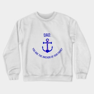 Dad, You Are The Anchor of Our Family Crewneck Sweatshirt